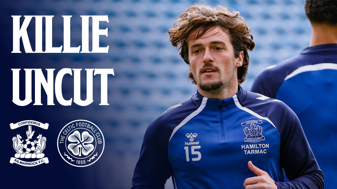 Killie Uncut: Pre Celtic